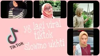 TIKTOK SLOWMO UKHTI | TIK TOK JILBAB CANTIK | TIKTOK CEWEK CANTIK VIRAL