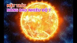 Nhiệt độ mặt trời là bao nhiêu độ C? Làm sao đo nhiệt độ mặt trời?