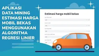 Tutorial Python | Aplikasi Data Mining Estimasi Harga Mobil Bekas Part 1 | Preparation Model