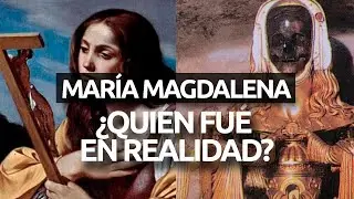 María Magdalena - ¿Quién Fué Realmente?