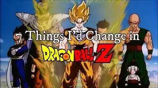 7 Things I'd Change in DBZ