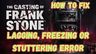 How To Fix The Casting Of Frank Stone Lagging, Freezing, Stuttering or Low FPS Drop Issue On PC