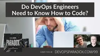DOP 99: Do DevOps Engineers Need to Know How to Code?