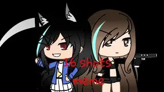 16 shots meme//ft. Bowse19xox//