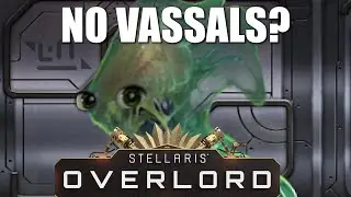 No Vassals? Stellaris Overlord.