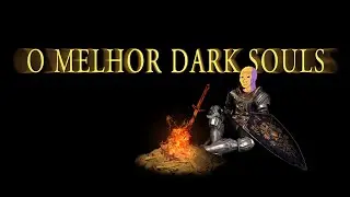 Porque Dark Souls 1 é o melhor da franquia
