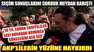 Seçim sonuçlarına büyük isyan! AKP'lilerin sözleriyle deliye dönen vatandaş yüzlerine haykırdı!