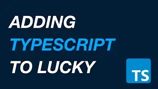 Adding TypeScript to a Lucky Crystal Application