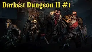 Darkest Dungeon II (Early Access) - Let's Play - 01 - The Great First Run