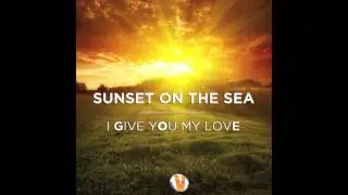 SUNSET ON THE SEA - I give you my love -