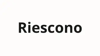 How to pronounce Riescono