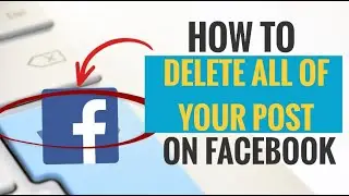 How to Delete All of Your Post on Facebook