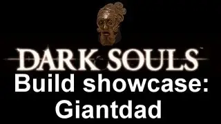 Dark Souls build showcase: Giantdad