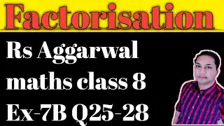 Factorisation class 8 | RS Aggarwal EX-7B solutions Q25-28 | Brainz Academy