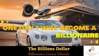 💪🏼💰 One Day I'll Become A Billionaire | Billionaires Luxury Lifestyle | The Billions Dollar