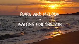 Bars And Melody - Waiting For The Sun (Audio)