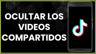 Cómo ocultar los videos compartidos en TikTok !