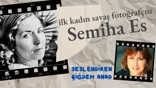 SEMİHA ES belgeseli & Çiğdem Anad seslendirdi