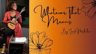 Whatever That Means - Lois Mahalia (original song)