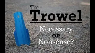 The Trowel - Necessary or Nonsense?