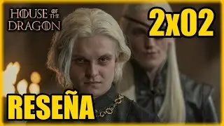 LA CASA DEL DRAGÓN | Reseña y Análisis 2x02 | ¡Vaya interpretaciones!