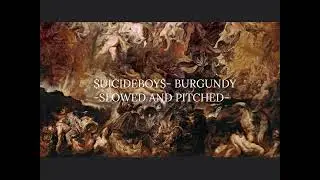 $UICIDEBOY$- BURGUNDY - SLOWED AND PITCHED -