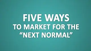 Five ways to market for the “next normal”
