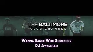 DJ AyyMello - Wanna Dance With Somebody (Baltimore Club Remix)