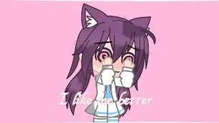 I like me better meme #gachaclub #gachameme