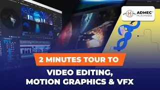 Tour to Video Editing, Motion Graphics, and VFX in 2 Minutes | ADMEC Multimedia Institute