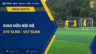 HIGHLIGHTS: U17 SLNA - U15 SLNA | BỮA TIỆC SIÊU TẤN CÔNG TRONG TRẬN GIAO HỮU NỘI BỘ
