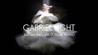 Gabriel Light | You are the Light |  Official Remix |