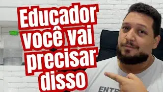 VOCÊ EDUCADOR PRECISA DISSO! - EDUCADOR SOCIAL