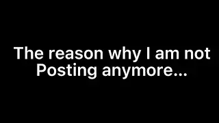 The reason why I am not posting anymore….