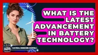 What Is the Latest Advancement in Battery Technology? | Electrical Engineering Essentials News