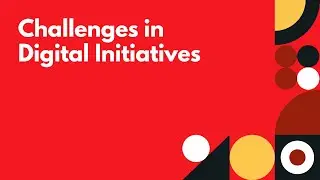 Tackling top hindrances to achieving progress of digital initiatives