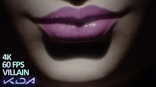 K/DA - VILLAIN 4K WITH 60 FPS (REMAKE MUSIC VIDEO)
