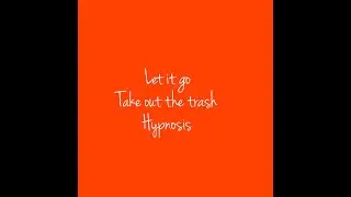 Let it Go Take Out The Trash Hypnosis