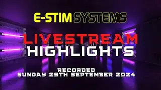E-Stim September Livestream Highlights - E-Stim News, views and a new Guest Presenter