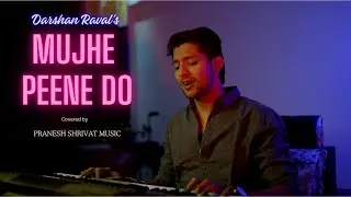 Mujhe peene do - Darshan Raval Cover- Pranesh Shrivat