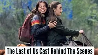 The Last of Us Cast | Behind The Scenes