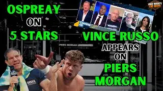 Will Ospreay on MELTZER 5 STARS | Vince goes on PIERS MORGAN