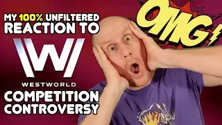 My 100% UNFILTERED REACTION to Westworld competition CONTROVERSY!