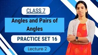 Practice Set 16 | Angles and pair of angles |class 7