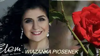 ELENI -  WIĄZANKA PIOSENEK.....