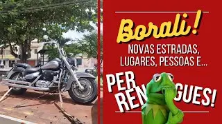 BORALI: novas estradas, muito assunto e...  + perrengue!