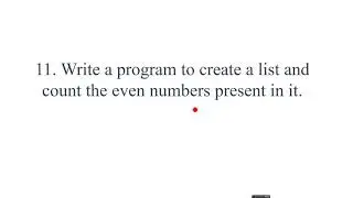 LIST PROGRAM 11#Program to create a list and count the even numbers present in it.