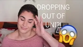 DROPPING OUT OF UNI?!