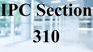 ठग और डकेती क्या है  310 or 311  इस पर क्या सजा का प्रावधान है  2022