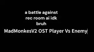 (this sucks lol-) MadMonkesV2 OST Player Vs Enemy.